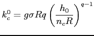 $ k^0_c =\nobreak\discretionary{}{\hbox{\ensuremath{=}}}{} g\sigma R q \left(\dfrac{h_0}{n_c
R}\right)^{q-1}$